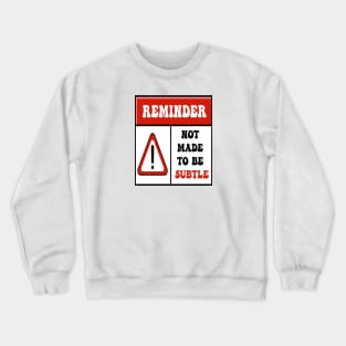 Not made to be subtle Crewneck Sweatshirt